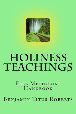 Free Methodist Handbook: Holiness Teachings of B.T. Roberts by Benjamin Titus Roberts