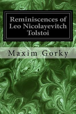 Reminiscences of Leo Nicolayevitch Tolstoi by Maxim Gorky