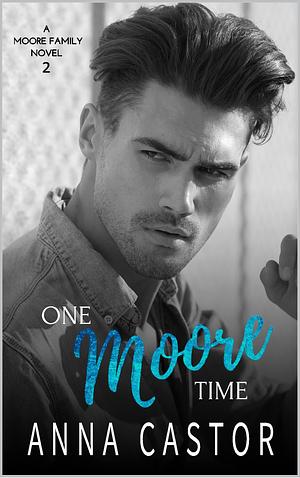 One Moore Time : Second Chance Firefighter Romance by Anna Castor, Anna Castor
