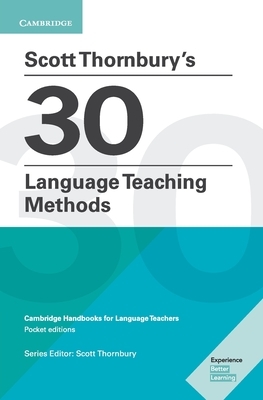 Scott Thornbury's 30 Language Teaching Methods: Cambridge Handbooks for Language Teachers by Scott Thornbury