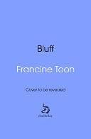 Bluff: The gothic, thrilling new novel from the Sunday Times bestselling author of PINE by Francine Toon