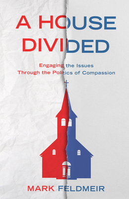 A House Divided: Engaging the Issues Through the Politics of Compassion by Mark Feldmeir