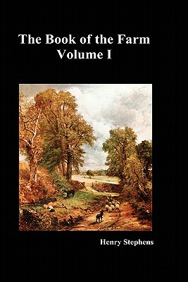 The Book of the Farm. Volume I. (Hardcover) by Henry Stephens