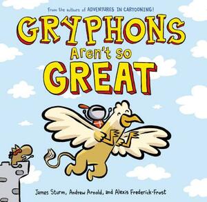 Gryphons Aren't So Great by James Sturm, Andrew Arnold, Alexis Frederick-Frost