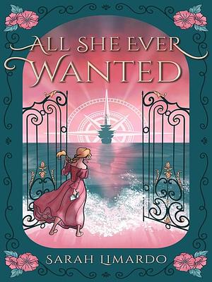 All She Ever Wanted  by Sarah Limardo