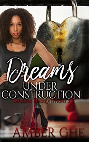 Dreams Under Construction: Mergers & Acquisitions 3 by Amber Ghe