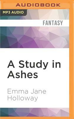 A Study in Ashes by Emma Jane Holloway