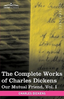 The Complete Works of Charles Dickens (in 30 Volumes, Illustrated): Our Mutual Friend, Vol. I by Charles Dickens