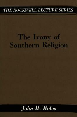 The Irony of Southern Religion by John B. Boles