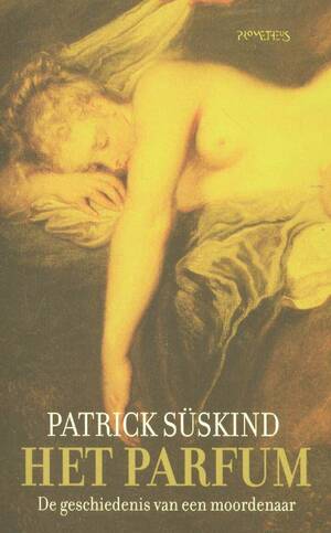 Het parfum: De geschiedenis van een moordenaar by Patrick Süskind