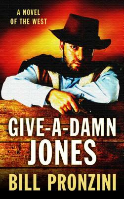 Give-A-Damn Jones: A Novel of the West by Bill Pronzini