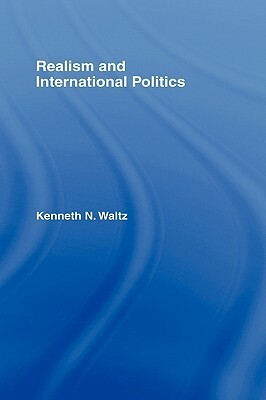 Realism and International Politics by Kenneth N. Waltz