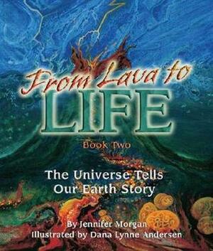 From Lava to Life: The Universe Tells Our Earth Story by Jennifer Morgan