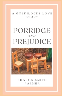 Porridge and Prejudice: A Goldilocks Love Story by Sharon Smith Palmer