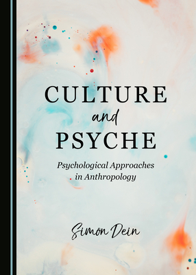 Culture and Psyche: Psychological Approaches in Anthropology by Simon Dein
