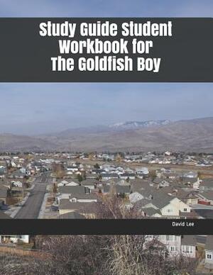 Study Guide Student Workbook for the Goldfish Boy by David Lee