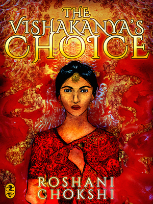 The Vishakanya's Choice by Roshani Chokshi