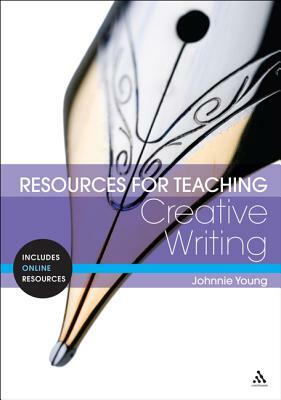 Resources for Teaching Creative Writing by Johnnie Young