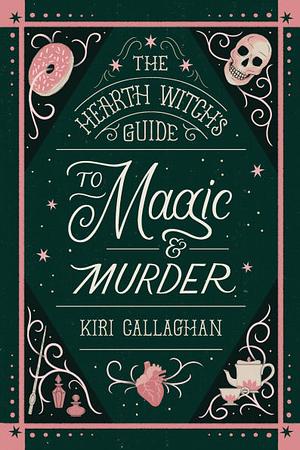 The Hearth Witch's Guide to Magic and Murder by Kiri Callaghan