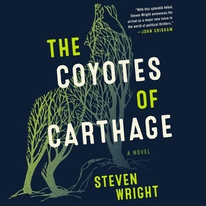 The Coyotes of Carthage by Steven Wright