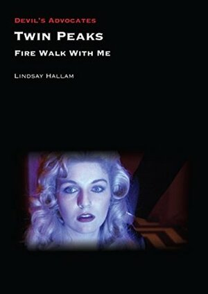 Twin Peaks: Fire Walk with Me by Bob Engels, Lindsay Hallam