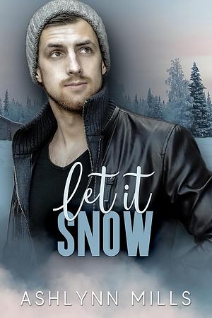 Let it Snow by Ashlynn Mills