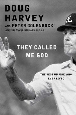 They Called Me God: The Best Umpire Who Ever Lived by Doug Harvey, Peter Golenbock