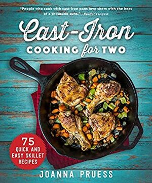 Cast-Iron Cooking for Two: 75 Quick and Easy Skillet Recipes by Joanna Pruess