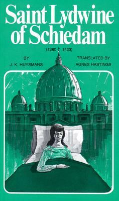 Saint Lydwine of Schiedam: 1380-1433 by Joris-Karl Huysmans