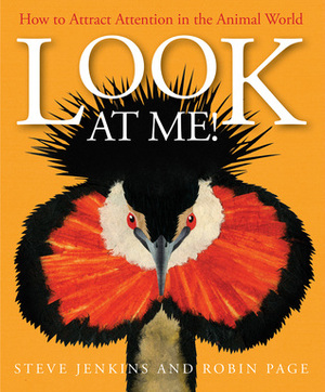 Look at Me!: How to Attract Attention in the Animal World by Steve Jenkins, Robin Page