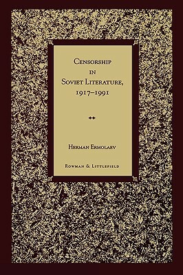 Censorship in Soviet Literature, 1917-1991 by Herman Ermolaev