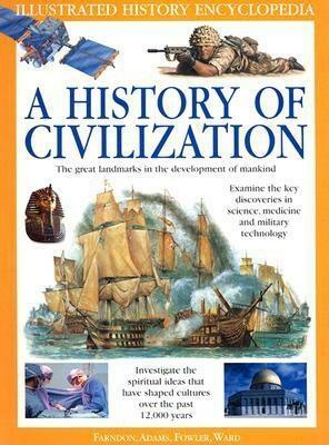 A History of Civilization: The Great Landmarks in the Development of Mankind by Brian Ward, Simon Adams, Christopher Chant, Will Fowler, John Farndon