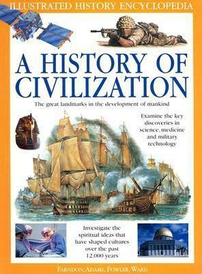 A History of Civilization: The Great Landmarks in the Development of Mankind by Will Fowler, John Farndon, Simon Adams, Christopher Chant, Brian Ward