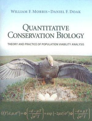 Quantitative Conservation Biology: Theory and Practice of Population Viability Analysis by William F. Morris, Daniel F. Doak