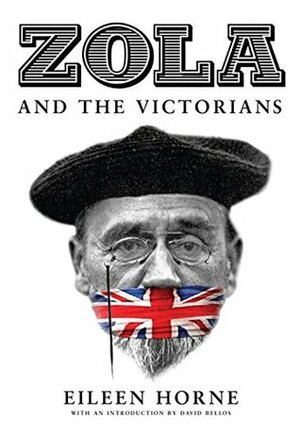Zola and the Victorians: Censorship in the Age of Hypocrisy by Eileen Horne, David Bellos