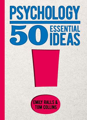 Psychology: 50 Essential Ideas by Emily Ralls, Emily Ralls, Tom Collins