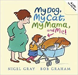 My Dog, My Cat, My Mama, and Me! by Nigel Gray