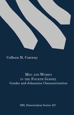 Men and Women in the Fourth Gospel: Gender and Johannine Characterization by Colleen M. Conway