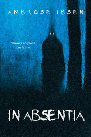 In Absentia by Ambrose Ibsen