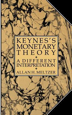 Keynes's Monetary Theory: A Different Interpretation by Allan H. Meltzer