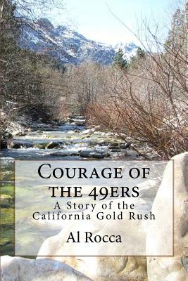 Courage of the 49ers: A Story of the California Gold Rush by Al M. Rocca