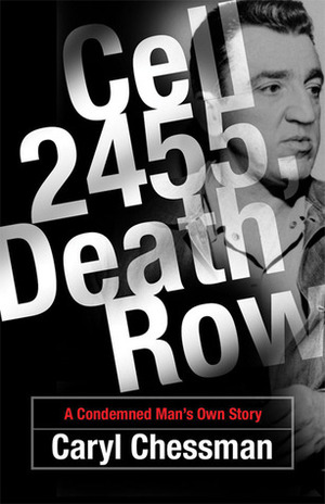 Cell 2455, Death Row: A Condemned Man's Own Story by Caryl Chessman, Joseph Longstreth