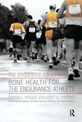 The Endurance Paradox: Bone Health for the Endurance Athlete by Thomas J. Whipple, Robert B. Eckhardt