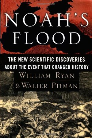 Noah's Flood: The New Scientific Discoveries about the Event That Changed History by Walter C. Pitman, William B.F. Ryan