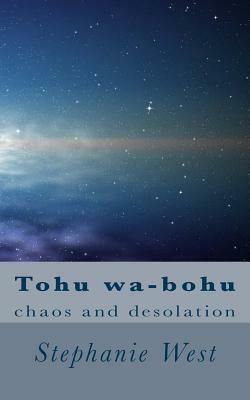 Tohu wa-bohu: chaos and desolation by Stephanie West