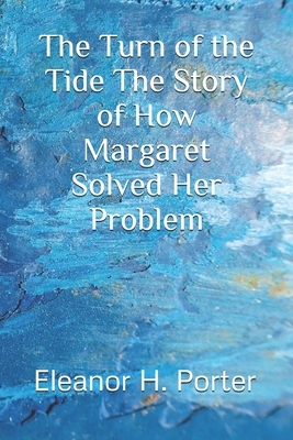 The Turn of the Tide The Story of How Margaret Solved Her Problem by Eleanor H. Porter