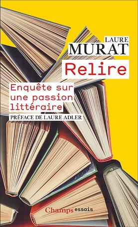 Relire: Enquête sur une passion littéraire by Laure Murat