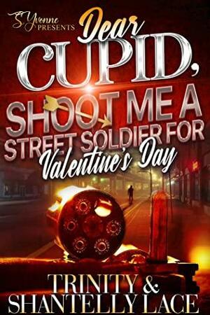 Dear Cupid, Shoot Me A Street Soldier For Valentine's Day by Trinity Dekane, Shantelly Lace