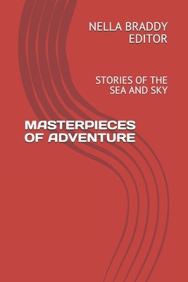 Masterpieces of Adventure: Stories of the Sea and Sky by W. Clark Russell, E. O. Swinton, Frank Norris
