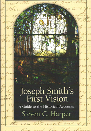 Joseph Smith's First Vision: A Guide to the Historical Accounts by Steven C. Harper